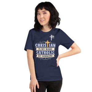 christian is my name, catholic my surname women's t shirt