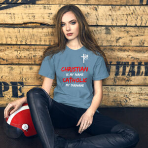 christian is my name, catholic my surname women's t shirt