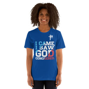 i came, i saw, god conquered! women's t shirt