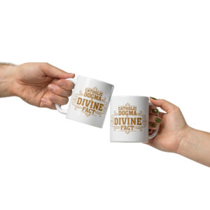 catholic dogma is divine fact white glossy mug