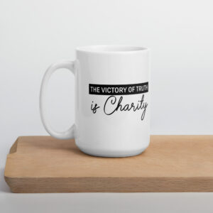 the victory of truth is charity white glossy mug