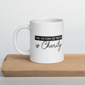 the victory of truth is charity white glossy mug