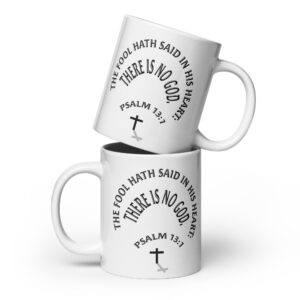the fool says there is no god psalm 13:1 white glossy mug