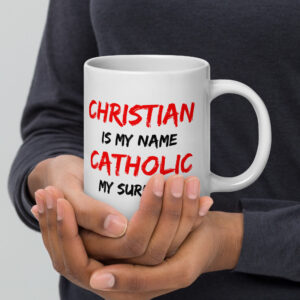 christian is my name, catholic my surname white glossy mug