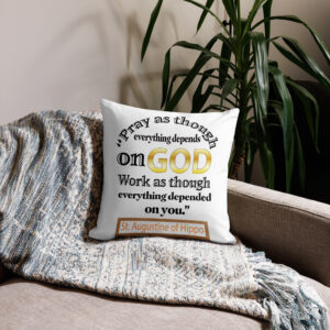 pray as though everything depends on god st augustine premium pillow