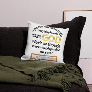 pray as though everything depends on god st augustine premium pillow case
