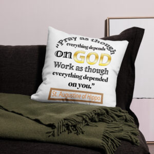 pray as though everything depends on god st augustine premium pillow case