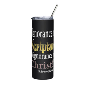 ignorance of scripture is ignorance of christ st jerome stainless steel tumbler