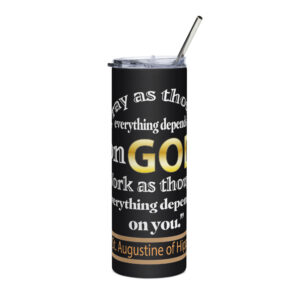 pray as through everything depends on god st augustine stainless steel tumbler