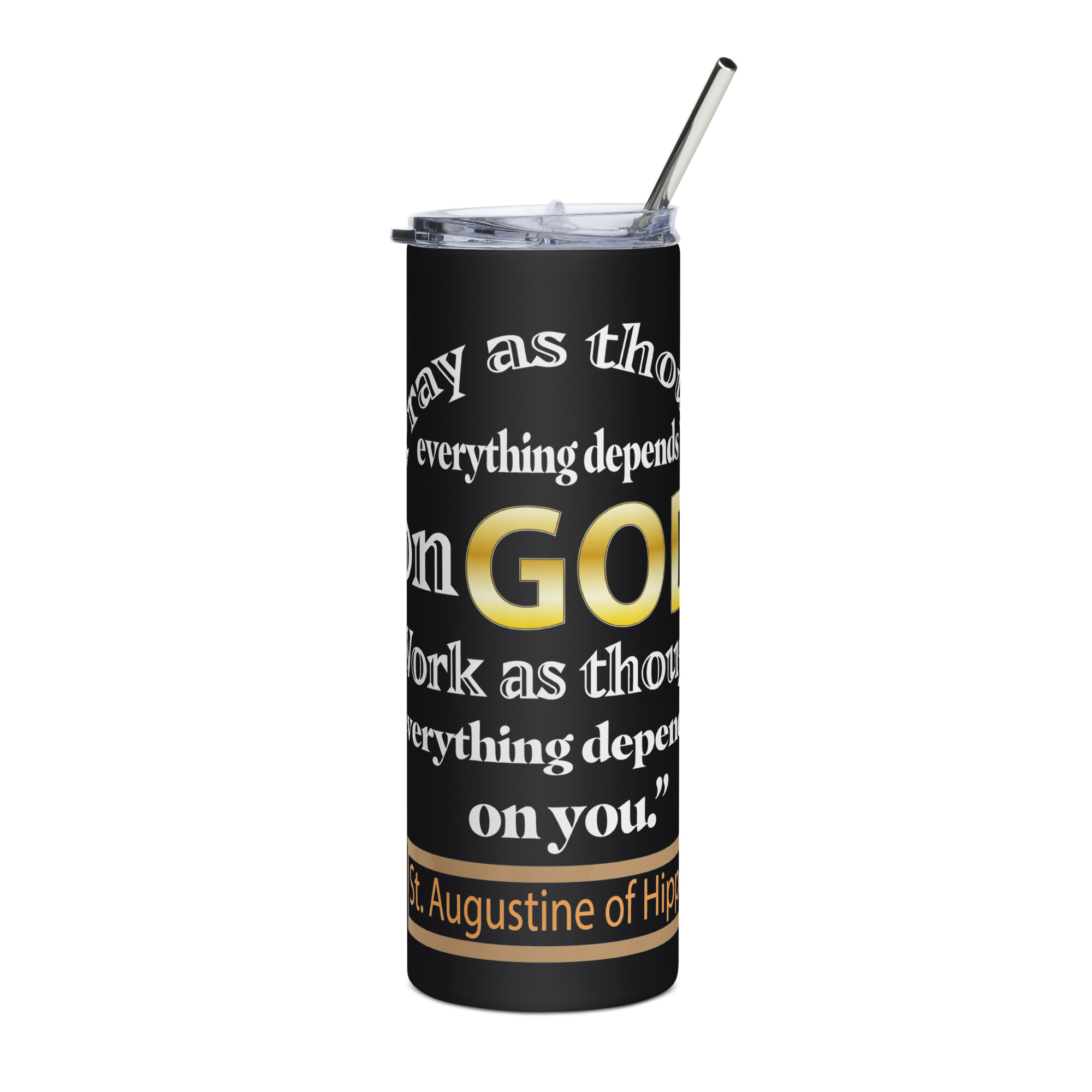 pray as through everything depends on god st augustine stainless steel tumbler pray as through everything depends on god st augustine stainless steel tumbler