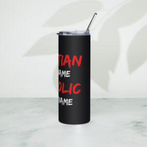christian is my name, catholic my surname stainless steel tumbler