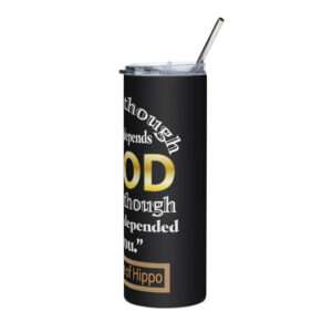 pray as through everything depends on god st augustine stainless steel tumbler