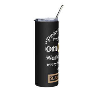 pray as through everything depends on god st augustine stainless steel tumbler