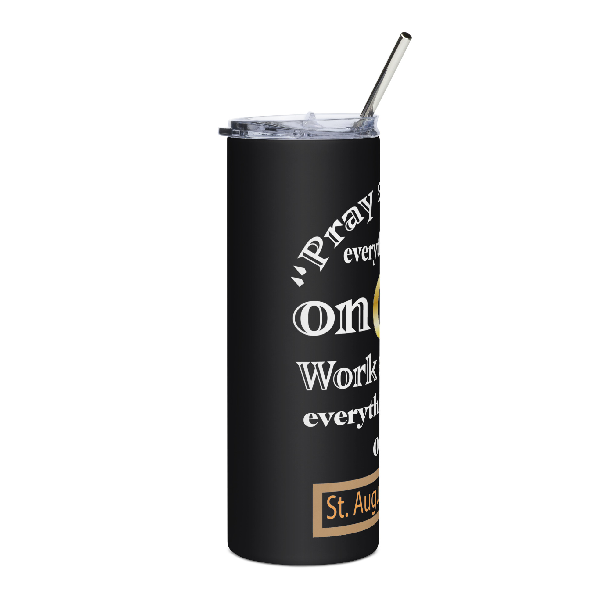 pray as through everything depends on god st augustine stainless steel tumbler pray as through everything depends on god st augustine stainless steel tumbler