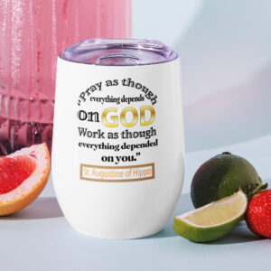 pray as through everything depends on god st augustine wine tumbler