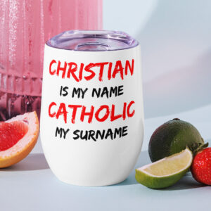 christian is my name, catholic my surname wine tumbler
